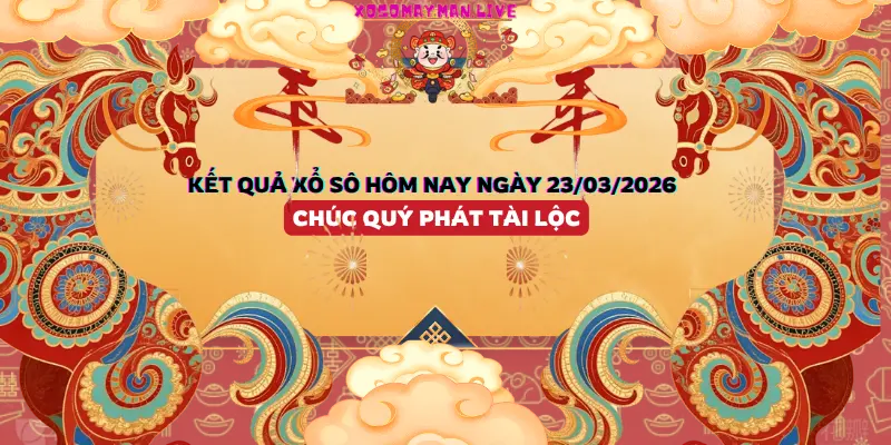 Kết quả xổ số hôm nay 23/03/2026